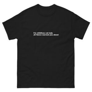 I'm childless cat lady Jd Vance warned you about - Unisex classic tee