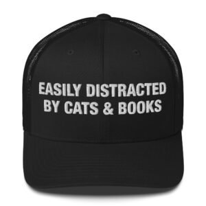 Easily distracted by cats & books - Trucker Cap