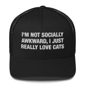 I'm not socially awkward I just really love cats - Trucker Cap