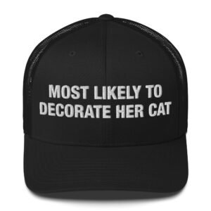 Most Likely to decorate her cat - Trucker Cap