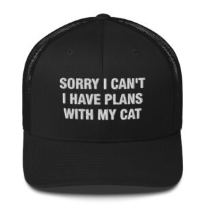 Sorry I can't I have plans with my cat - Trucker Cap