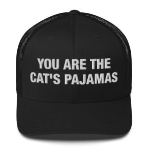You are the cat's pajamas - Trucker Cap
