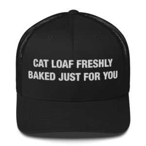 Cat Loaf Freshly baked just for you - Trucker Cap