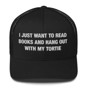 I just want to read books and hang out with my tortie - Trucker Cap