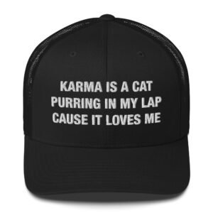 Karma is a Cat Purring in my lap cause it loves me - Trucker Cap
