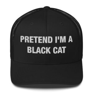 Pretend I'm a black cat - Trucker Cap