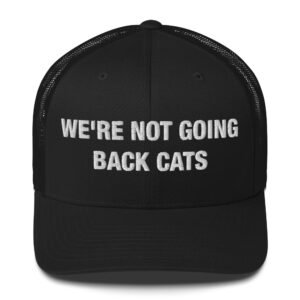 We're not going back cats - Trucker Cap