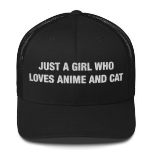 Just a girl who loves anime and cat - Trucker Cap