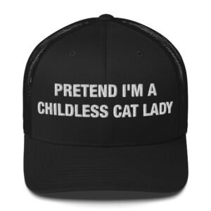 Pretend I'm a childless cat lady - Trucker Cap