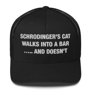 Schrodinger's cat walks into a bar….. And doesn't - Trucker Cap