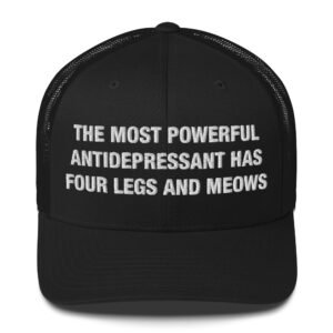 The most powerful antidepressant has four legs and meows - Trucker Cap