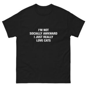 I'm not socially awkward I just really love cats - Unisex classic tee
