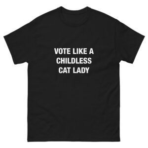 Vote like a childless cat lady - Unisex classic tee