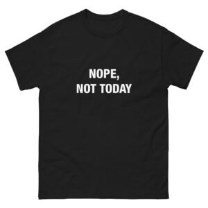 Nope, not today - Unisex classic tee