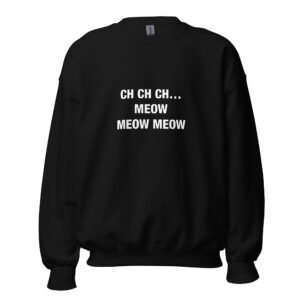 Ch Ch Ch… Meow Meow Meow - Unisex Sweatshirt