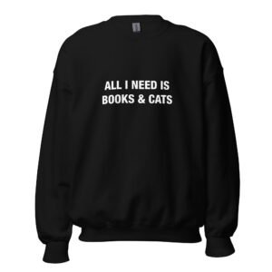 All I need is books & cats - Unisex Sweatshirt