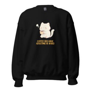 Coffee Because Adulting Is Hard - Warm Coffee, Warmer Cat - Unisex Sweatshirt