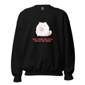 First I Drink The Coffee Then Do The Things - Comfy Cat & Caffeine Sweatshirt - Unisex Sweatshirt