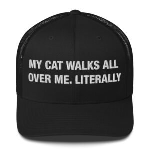 My Cat Walks All Over Me – Literally - Trucker Cap