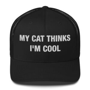 My Cat Thinks I'm Cool - Trucker Cap
