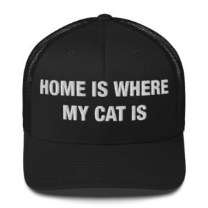 Home Is Where My Cat Is - Trucker Cap