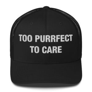 Too Purrfect to Care - Trucker Cap