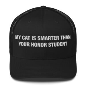 My Cat Is Smarter Than Your Honor Student - Trucker Cap