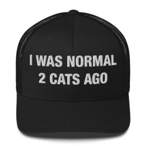 I Was Normal 2 Cats Ago - Trucker Cap