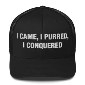 I Came, I Purred, I Conquered - Trucker Cap
