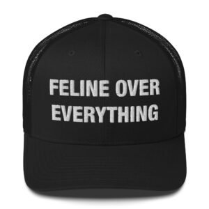 Feline Over Everything - Trucker Cap