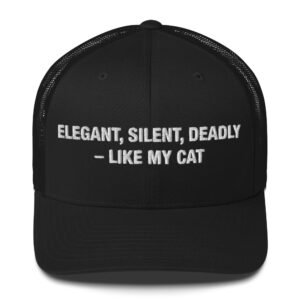 Elegant, Silent, Deadly – Like My Cat - Trucker Cap