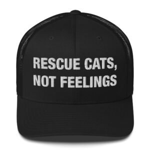 Rescue Cats, Not Feelings - Trucker Cap