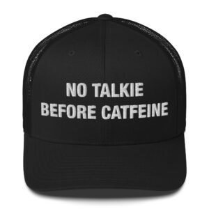No Talkie Before Catfeine - Trucker Cap