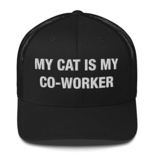 My Cat Is My Co-Worker - Trucker Cap