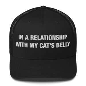 In a Relationship with My Cat’s Belly - Trucker Cap