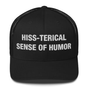 Hiss-terical Sense of Humor - Trucker Cap