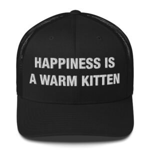 Happiness Is a Warm Kitten - Trucker Cap