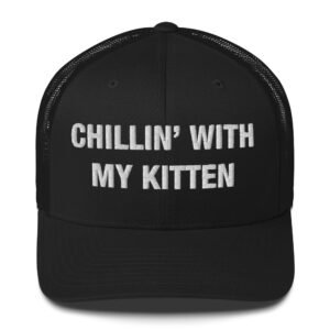 Chillin’ With My Kitten - Trucker Cap