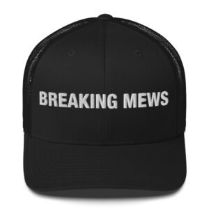 Breaking Mews - Trucker Cap