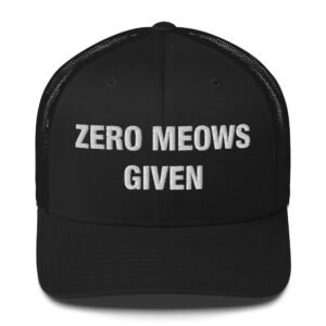 Zero Meows Given - Trucker Cap