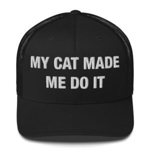 My Cat Made Me Do It - Trucker Cap