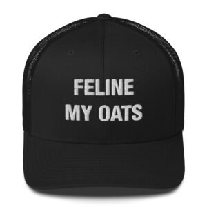 Feline My Oats - Trucker Cap