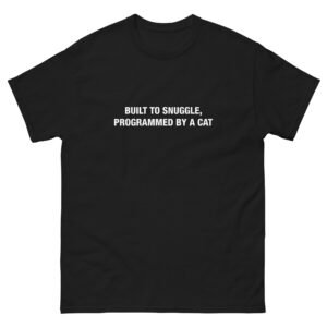 Built to Snuggle, Programmed by a Cat - Unisex classic tee