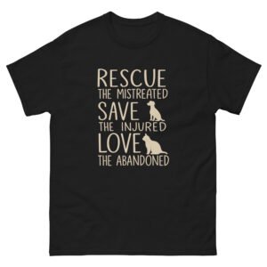 Rescue The Mistreated Save The Injured Love The Abandoned - Unisex classic tee