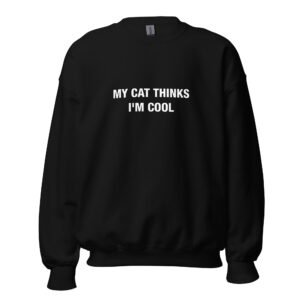 My Cat Thinks I'm Cool - Unisex Sweatshirt