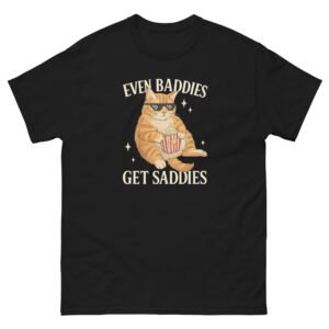 Even Baddies Get Saddies - Cut Fat Funny Cat - Unisex classic tee