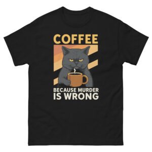 Coffee Because Murder Is Wrong - Cute Angry Cat - Unisex classic tee