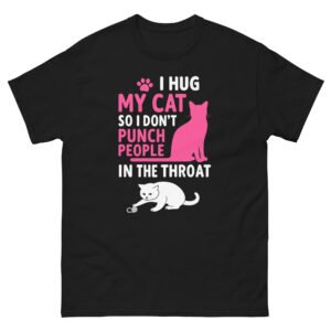I Hug My Cat So I Don’t Punch People - Funny Cat Shirt - Unisex classic tee