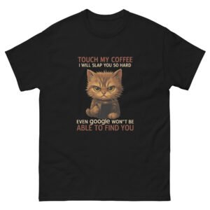 Touch My Coffee Cat – Funny Grumpy Cat Coffee Lover T-Shirt - Unisex classic tee