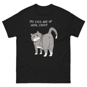 My Eyes Are Up Here, Creep - Sassy Cat Meme Funny Gray Cat Tee - Unisex classic tee